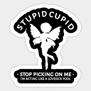 Stupid Cupid Stop Picking On Me Sticker